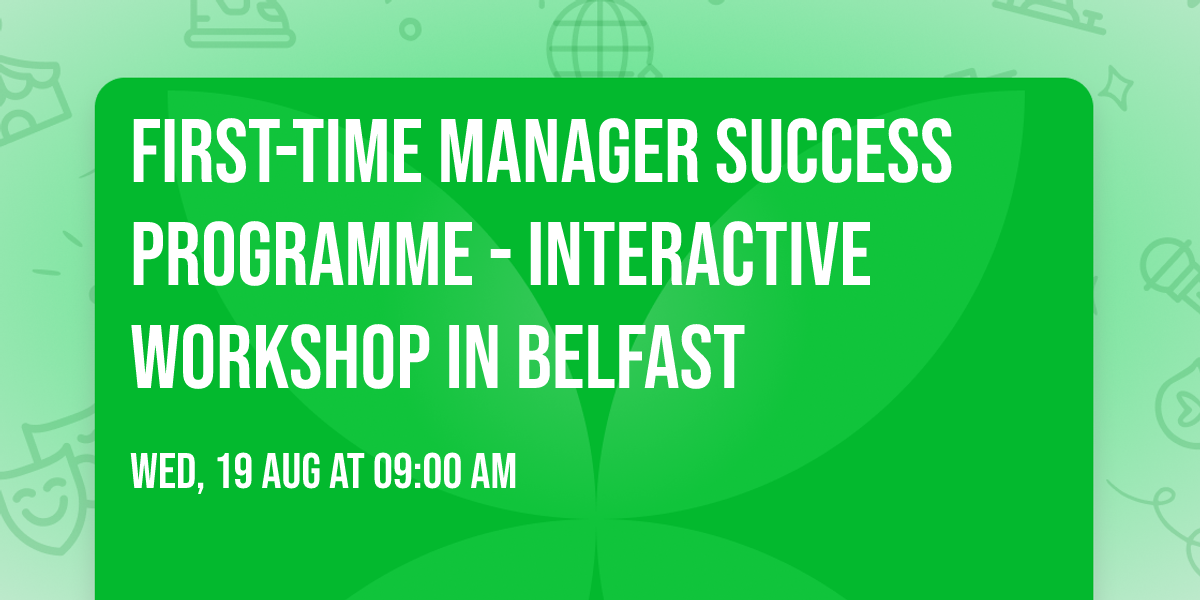 First-Time Manager Success Programme\u00ae - Interactive Workshop in Belfast
