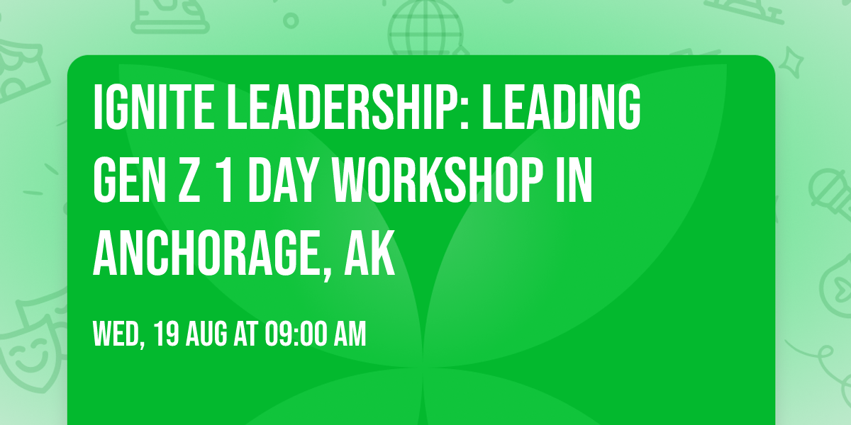 Ignite Leadership: Leading Gen Z\u00ae 1 Day Workshop in Anchorage, AK