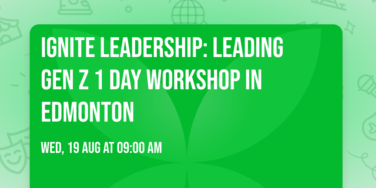 Ignite Leadership: Leading Gen Z\u00ae 1 Day Workshop in Edmonton