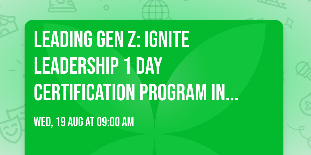 Leading Gen Z: Ignite Leadership\u00ae 1 Day Certification Program in Ottawa