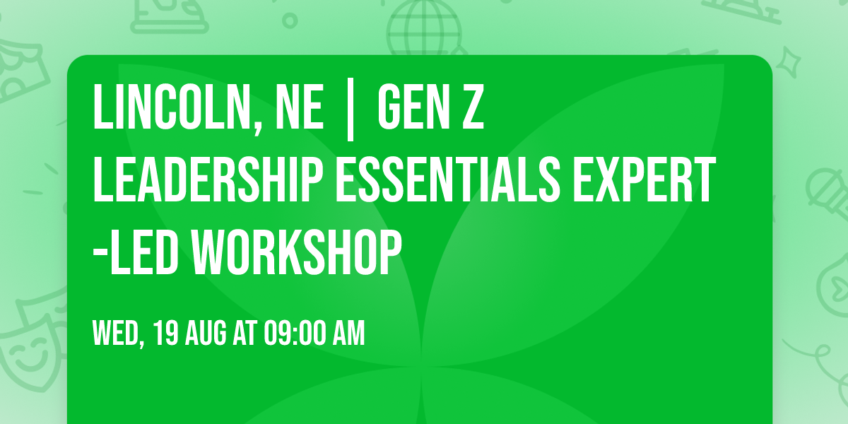 Lincoln, NE | Gen Z Leadership Essentials\u00ae Expert-Led Workshop