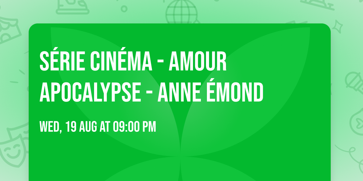 S\u00e9rie cin\u00e9ma - Amour Apocalypse - Anne \u00c9mond