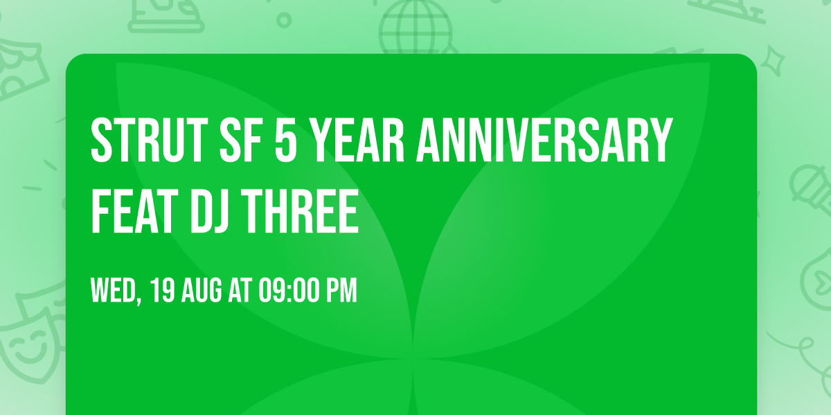 STRUT SF 5 Year Anniversary feat DJ Three