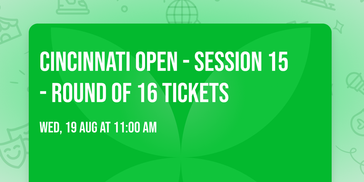 Cincinnati Open - Session 15 - Round of 16 Tickets