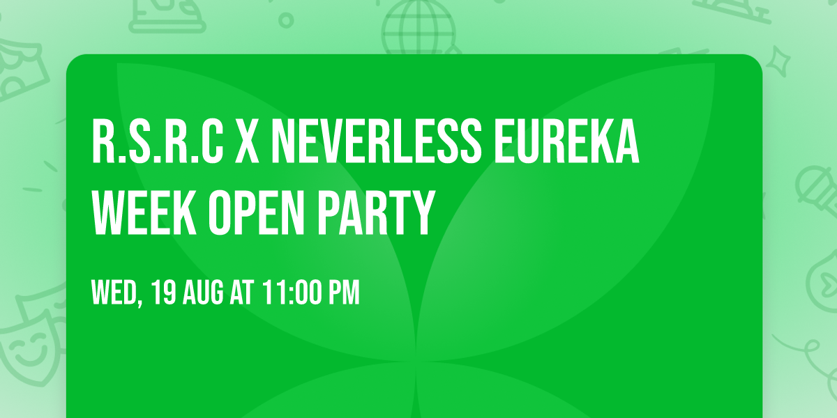 R.S.R.C x NeverLess Eureka Week Open Party