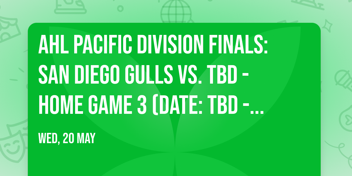 AHL Pacific Division Finals: San Diego Gulls vs. TBD - Home Game 3 (Date: TBD - If Necessary)