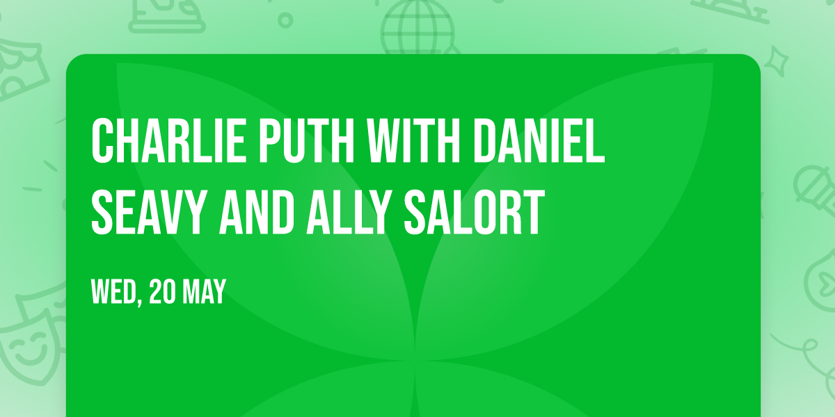 Charlie Puth with Daniel Seavy and Ally Salort