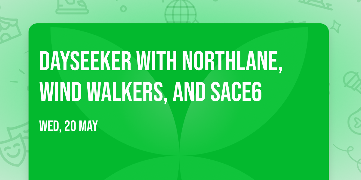 Dayseeker with Northlane, Wind Walkers, and Sace6