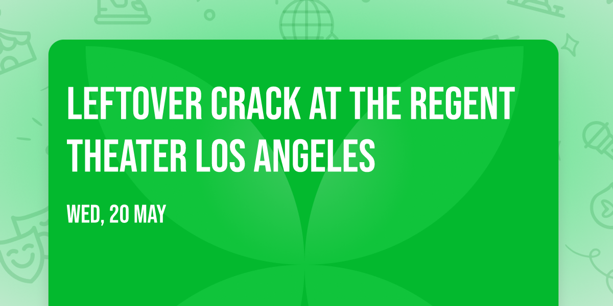 Leftover Crack at The Regent Theater Los Angeles