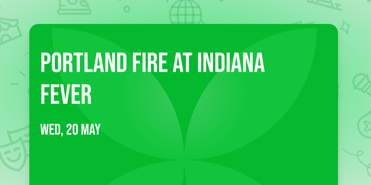 Portland Fire at Indiana Fever