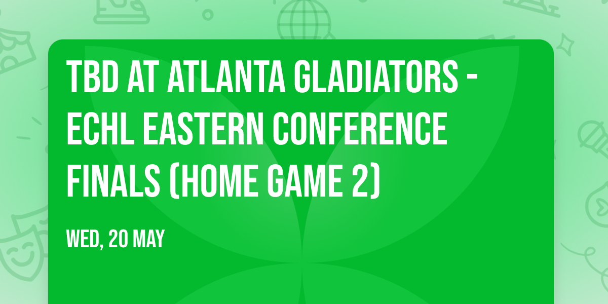 TBD at Atlanta Gladiators - ECHL Eastern Conference Finals (Home Game 2)