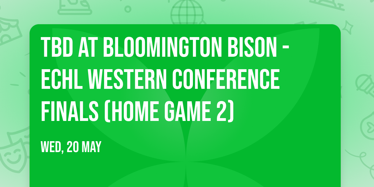 TBD at Bloomington Bison - ECHL Western Conference Finals (Home Game 2)