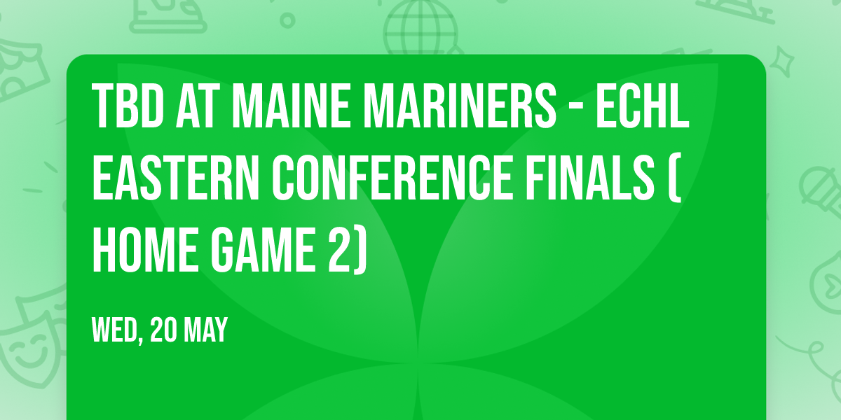TBD at Maine Mariners - ECHL Eastern Conference Finals (Home Game 2)
