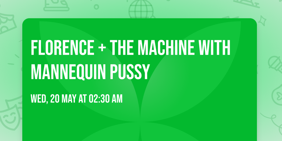 Florence + The Machine with Mannequin Pussy