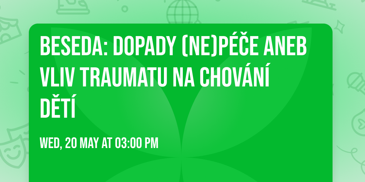 Beseda: DOPADY (NE)P\u00c9\u010cE ANEB VLIV TRAUMATU NA CHOV\u00c1N\u00cd D\u011aT\u00cd