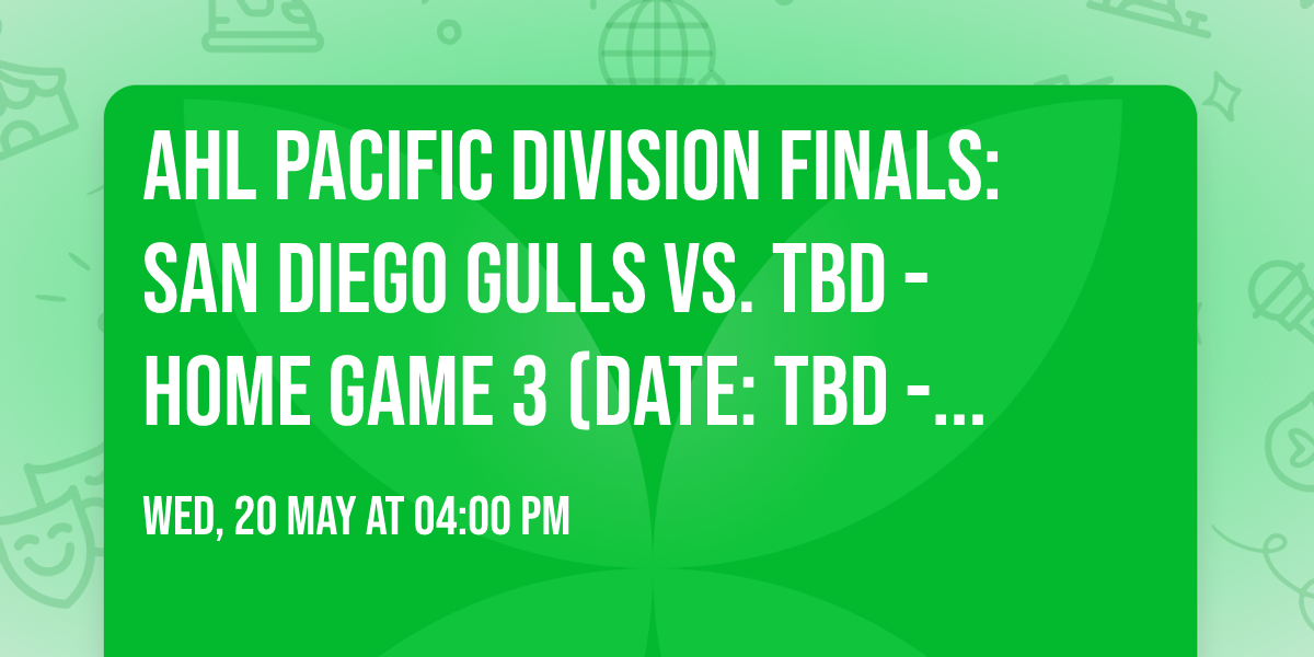 AHL Pacific Division Finals: San Diego Gulls vs. TBD - Home Game 3 (Date: TBD - If Necessary)