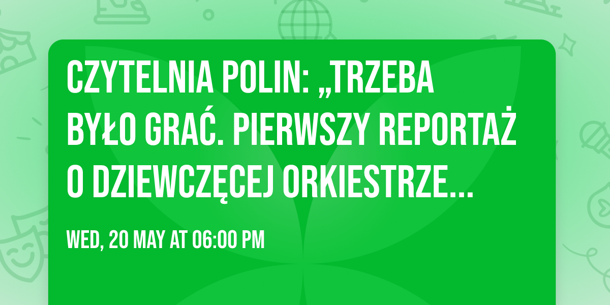 Czytelnia POLIN: \u201eTrzeba by\u0142o gra\u0107. Pierwszy reporta\u017c o dziewcz\u0119cej orkiestrze z Auschwitz\u201d