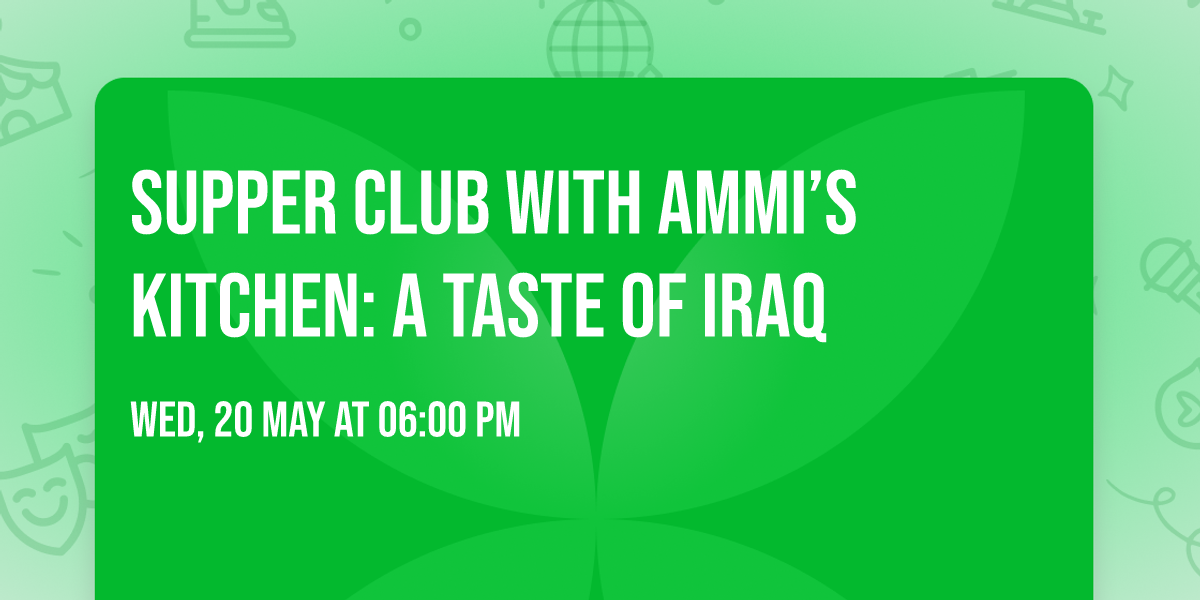 Supper Club with Ammi\u2019s Kitchen: A Taste of Iraq
