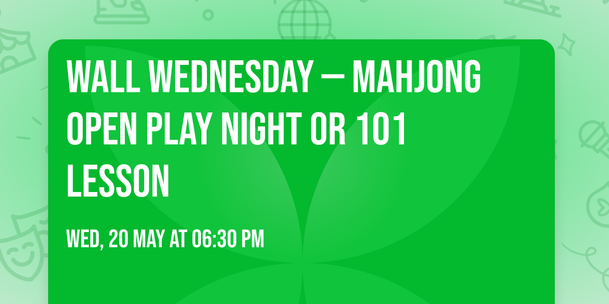 Wall Wednesday \u2014 Mahjong Open Play Night or 101 Lesson 