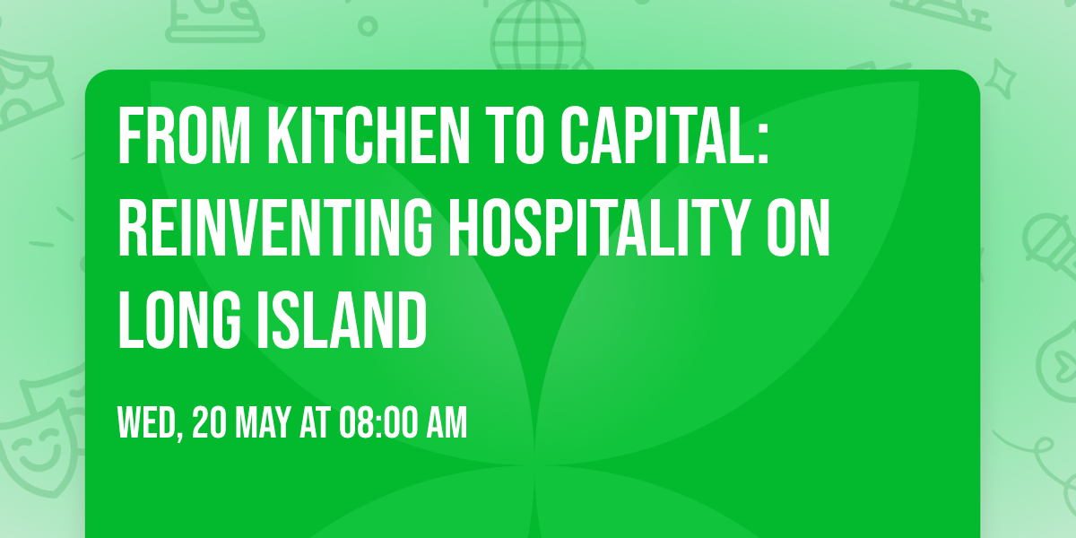 From Kitchen to Capital: Reinventing Hospitality on Long Island