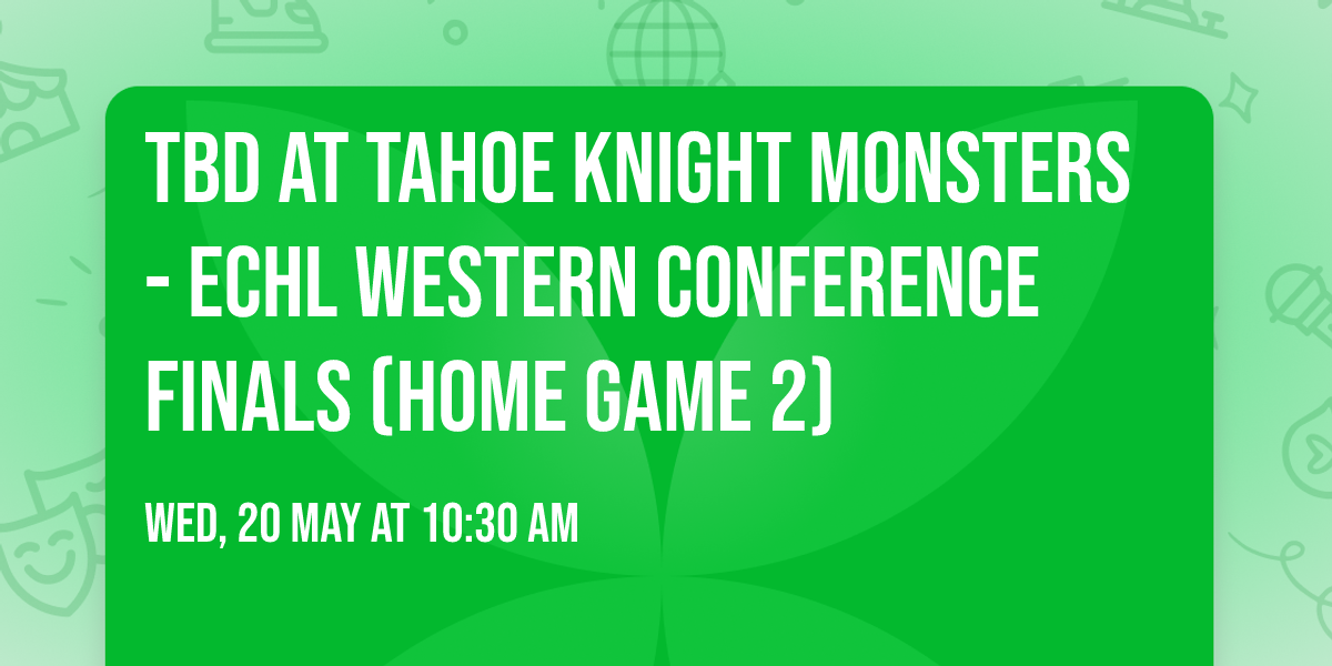 TBD at Tahoe Knight Monsters - ECHL Western Conference Finals (Home Game 2)