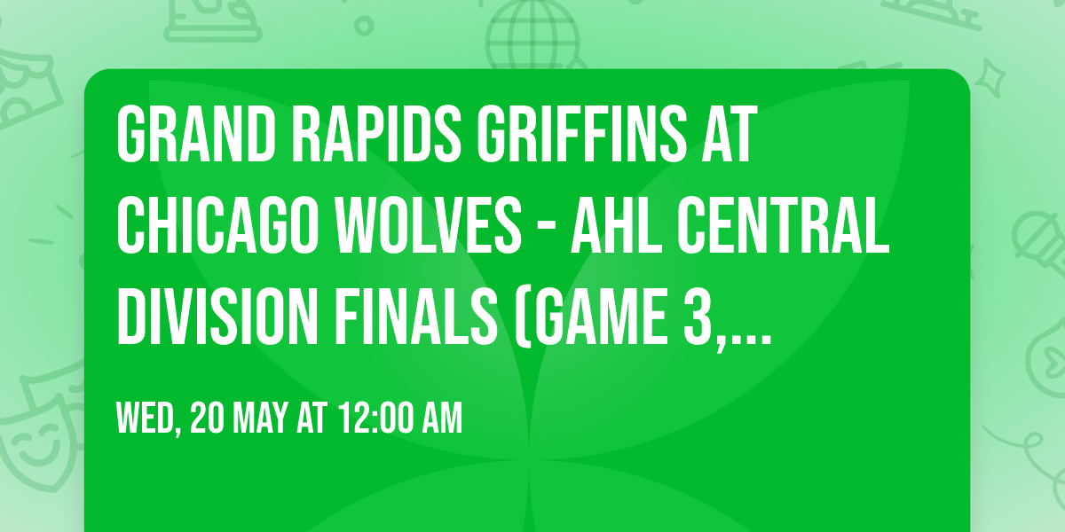 Grand Rapids Griffins at Chicago Wolves - AHL Central Division Finals (Game 3, Home Game 1)