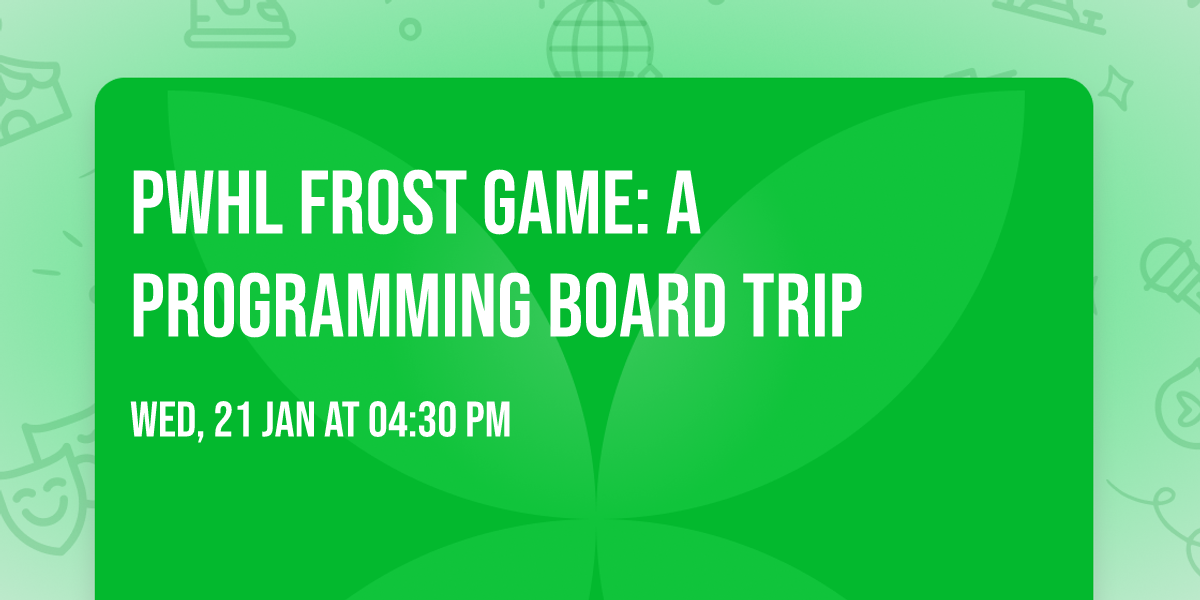 PWHL Frost Game: A Programming Board Trip