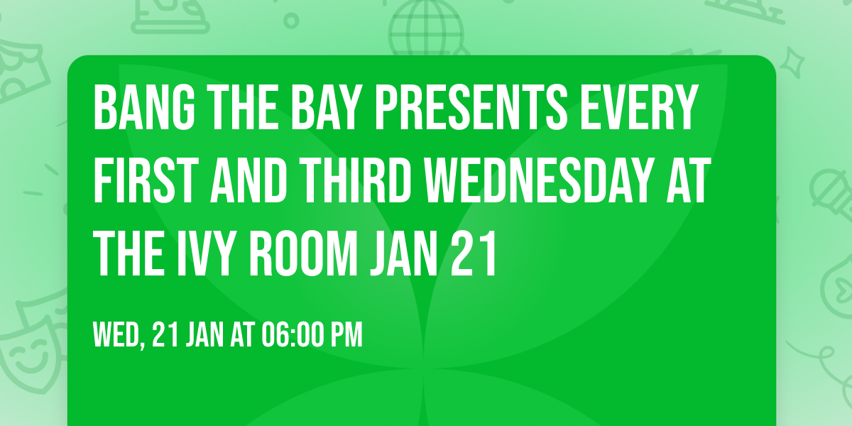 Bang The Bay Presents Every first and third Wednesday at The Ivy Room Jan 21