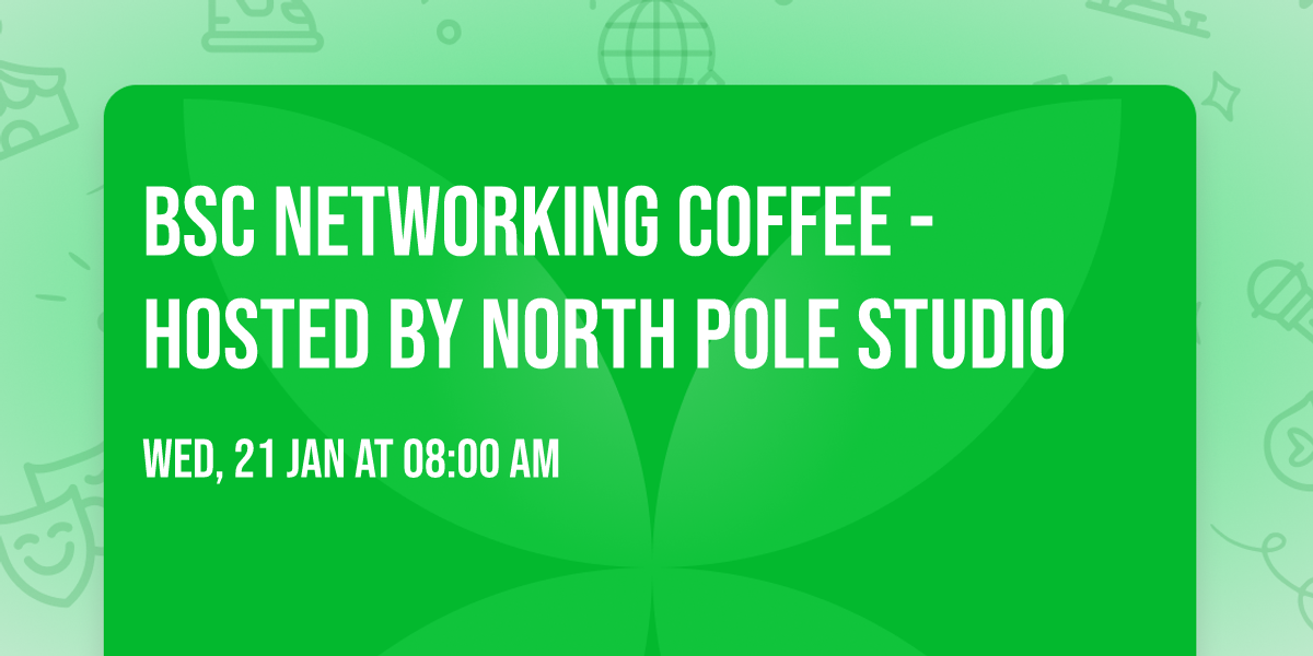 BSC Networking Coffee - Hosted by North Pole Studio