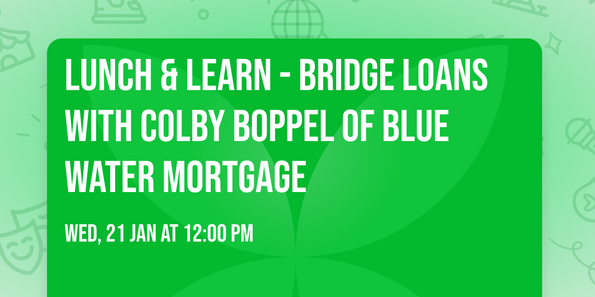 Lunch & Learn - Bridge Loans with Colby Boppel of Blue Water Mortgage