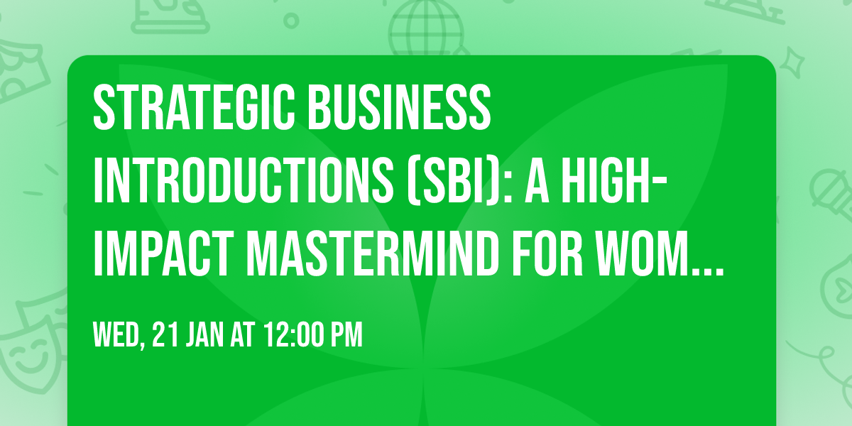 Strategic Business Introductions (SBI): A High-Impact Mastermind for Women Business Owners