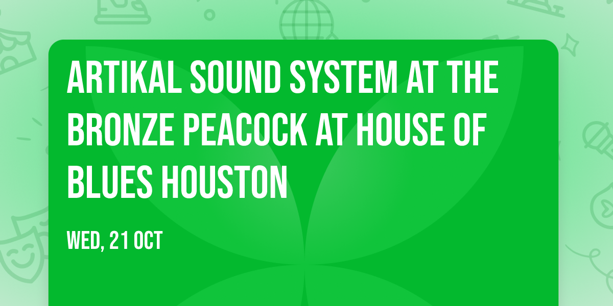 Artikal Sound System at The Bronze Peacock at House of Blues Houston