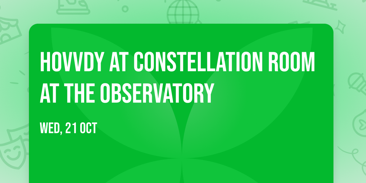 Hovvdy at Constellation Room at The Observatory