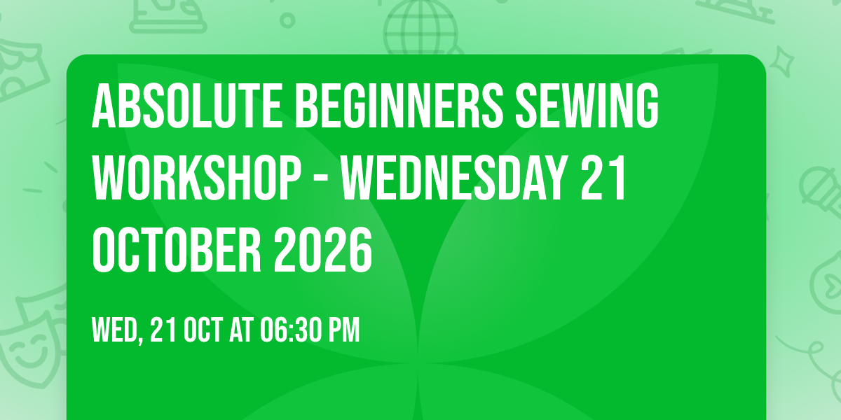 Absolute Beginners Sewing Workshop  - Wednesday 21 October 2026