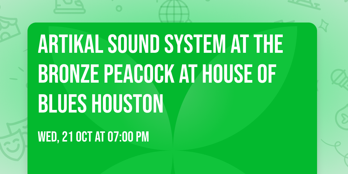 Artikal Sound System at The Bronze Peacock at House of Blues Houston