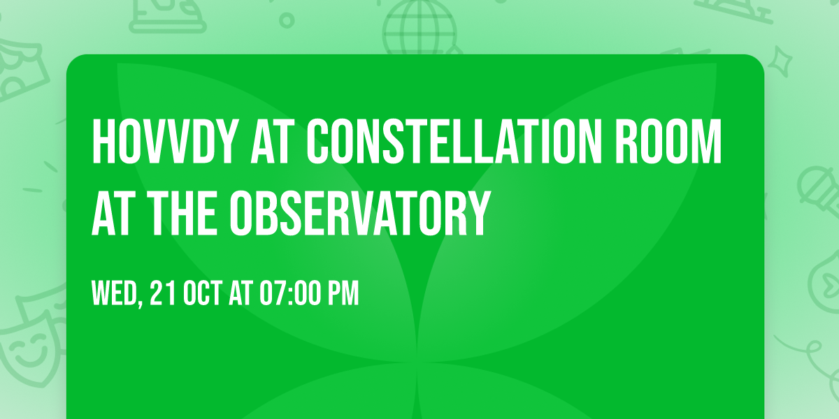 Hovvdy at Constellation Room at The Observatory