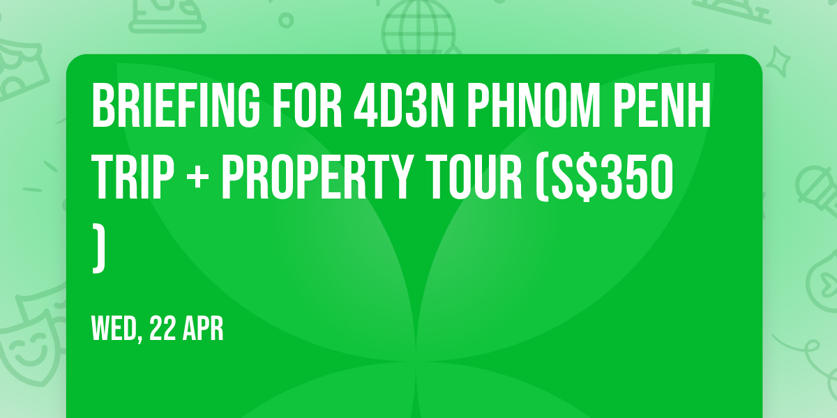Briefing for 4D3N Phnom Penh Trip + Property Tour (S$350)