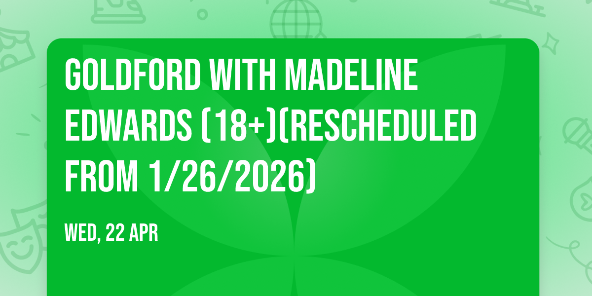 GoldFord with Madeline Edwards (18+)(Rescheduled from 1\/26\/2026)
