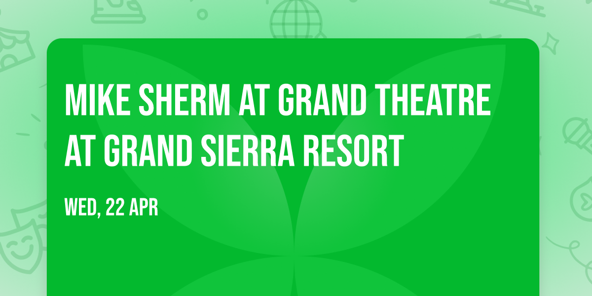 Mike Sherm at Grand Theatre at Grand Sierra Resort