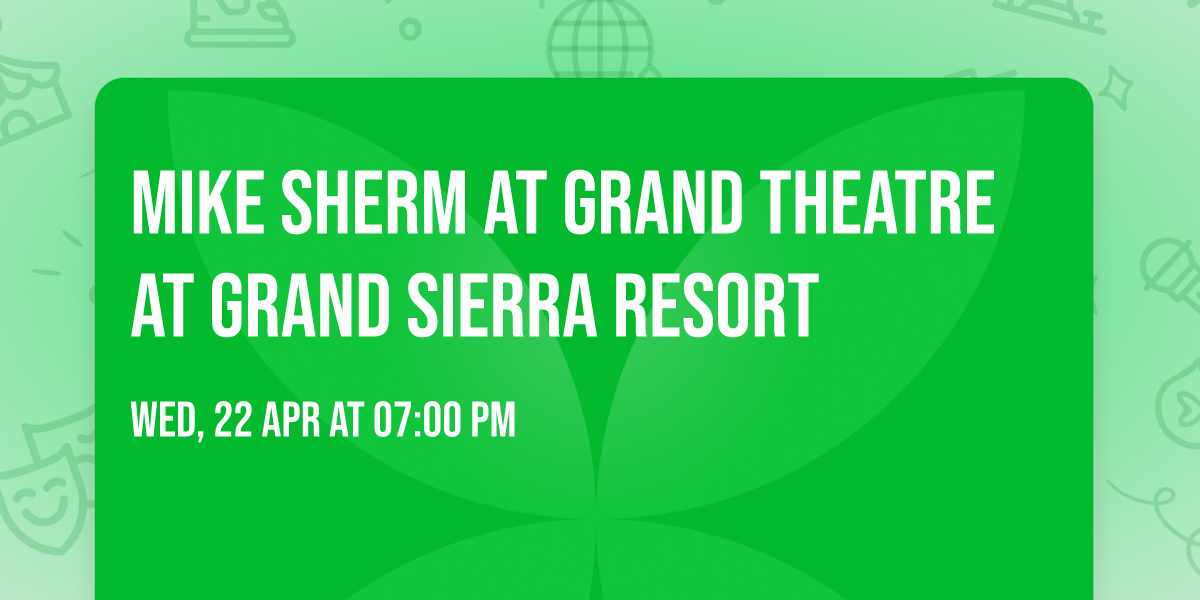 Mike Sherm at Grand Theatre at Grand Sierra Resort