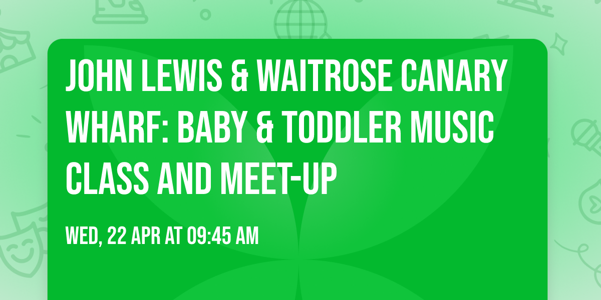 John Lewis & Waitrose Canary Wharf: Baby & Toddler Music Class and Meet-up