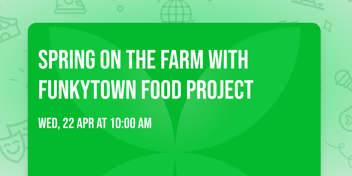 Spring on the Farm with FunkyTown Food Project