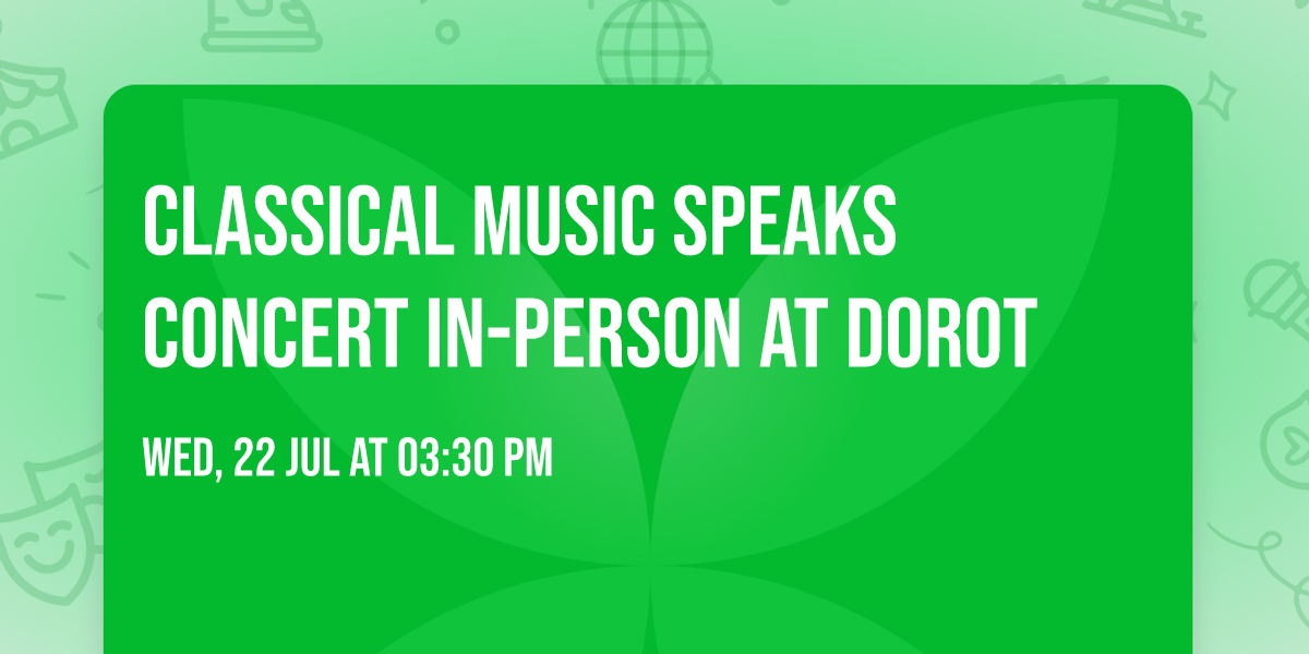 Classical Music Speaks Concert IN-PERSON AT DOROT