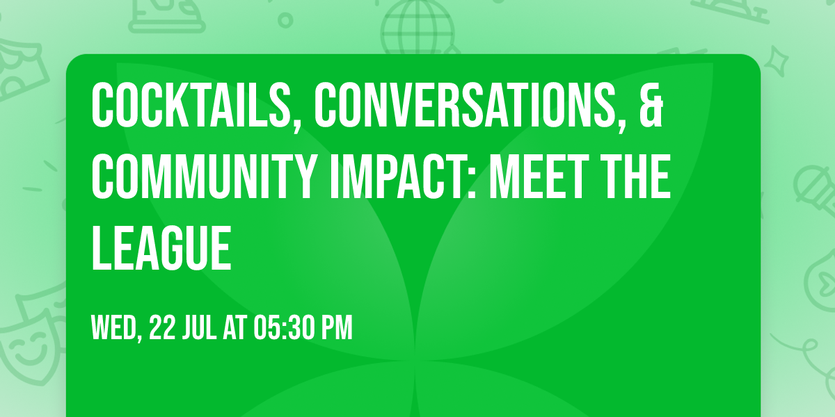 Cocktails, Conversations, & Community Impact: Meet the League