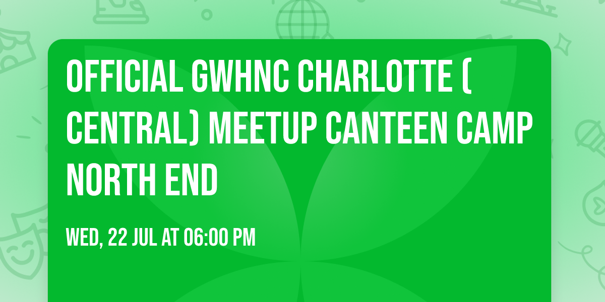 OFFICIAL GWHNC CHARLOTTE (CENTRAL) MEETUP CANTEEN CAMP NORTH END 