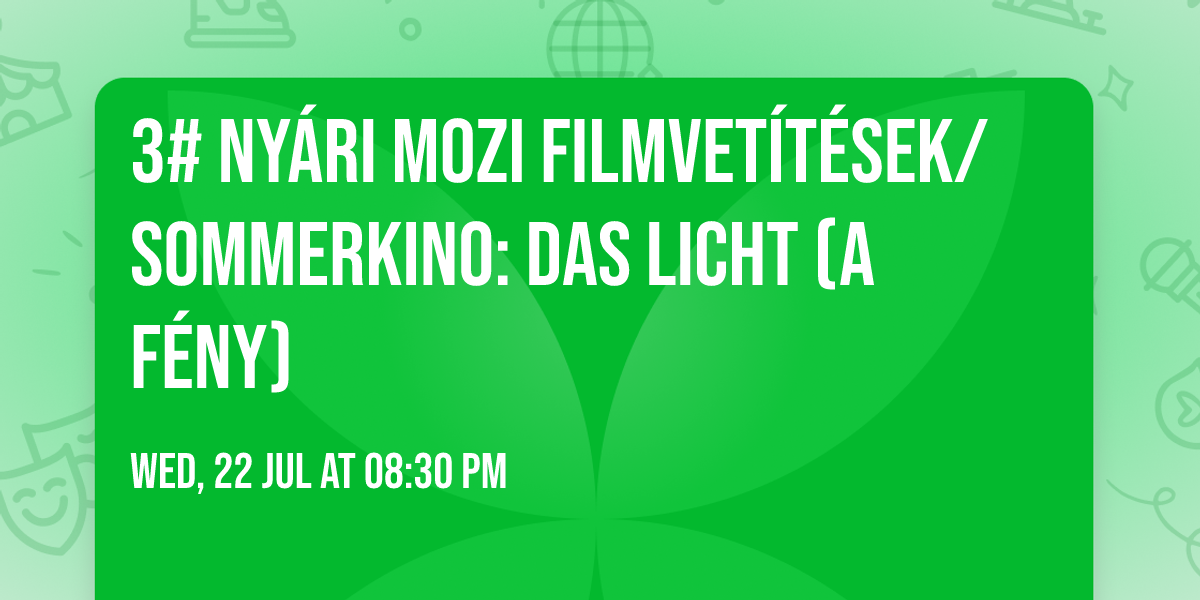3# Ny\u00e1ri mozi filmvet\u00edt\u00e9sek\/Sommerkino: Das Licht (A f\u00e9ny) 