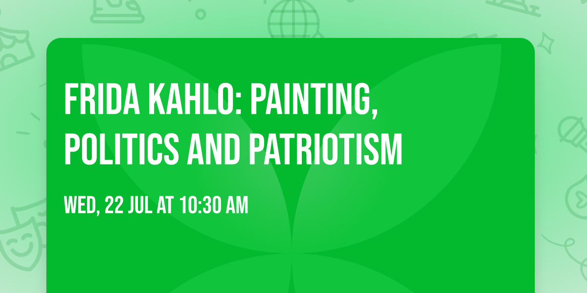 Frida Kahlo: Painting, Politics and Patriotism