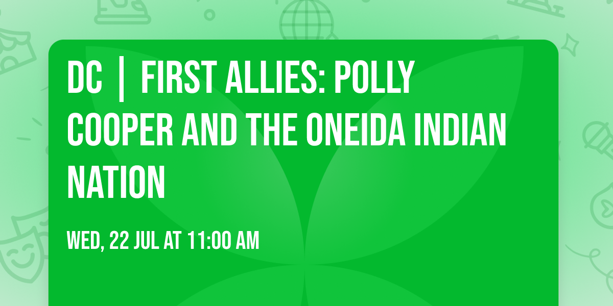 DC | First Allies: Polly Cooper and the Oneida Indian Nation