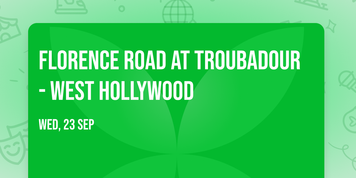 Florence Road at Troubadour - West Hollywood