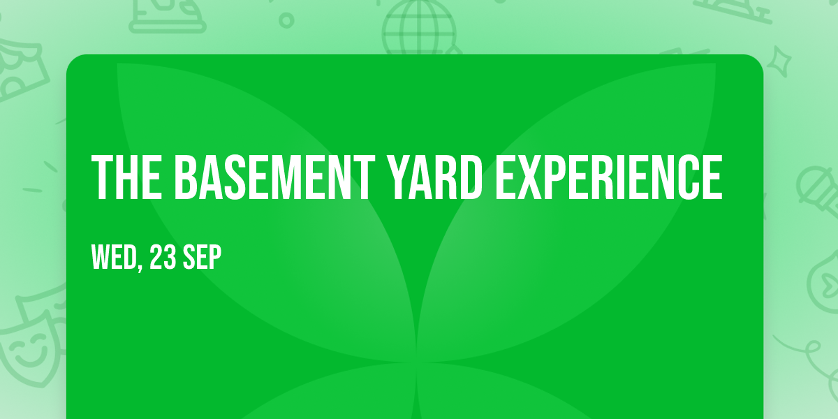 The Basement Yard Experience